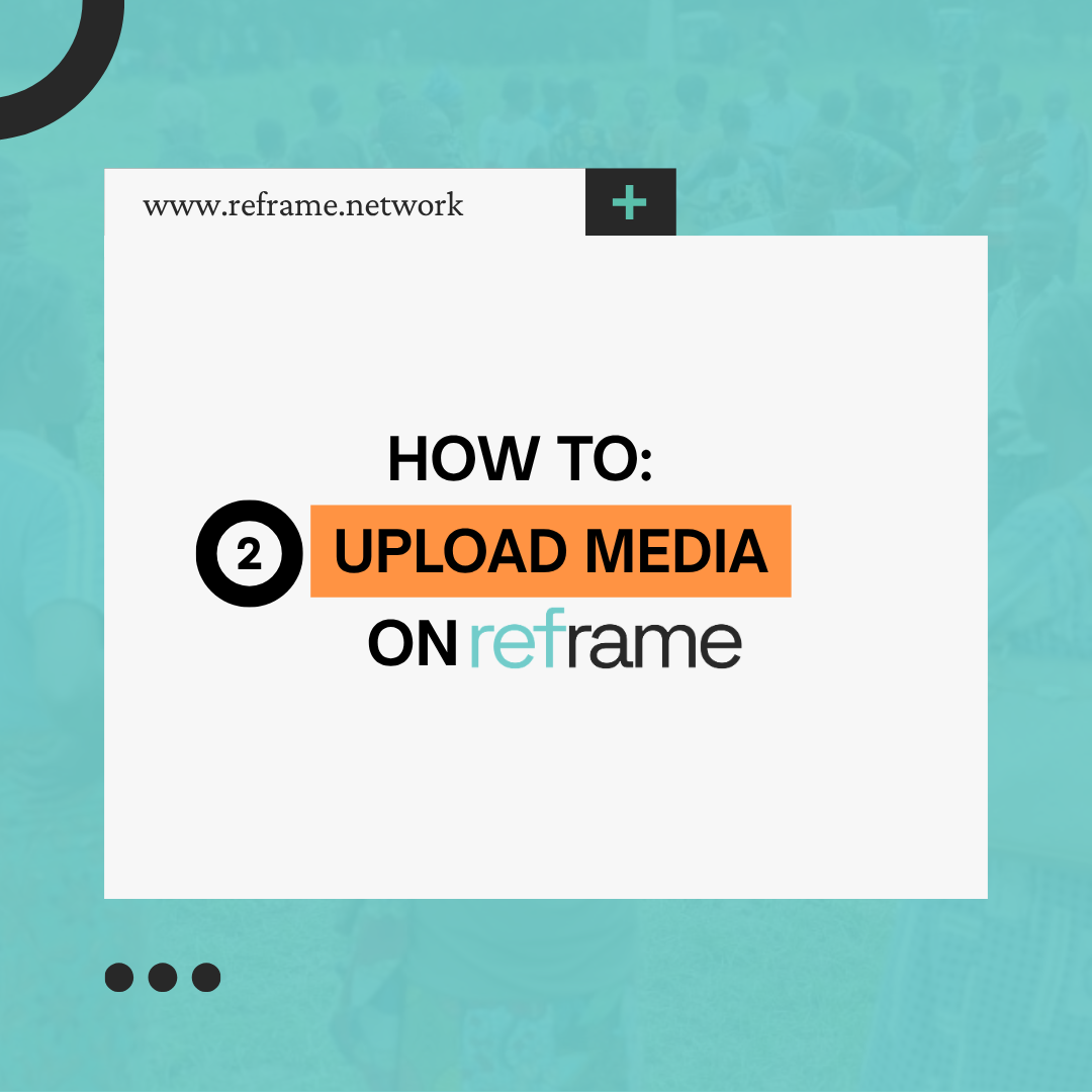 How to upload media on Reframe